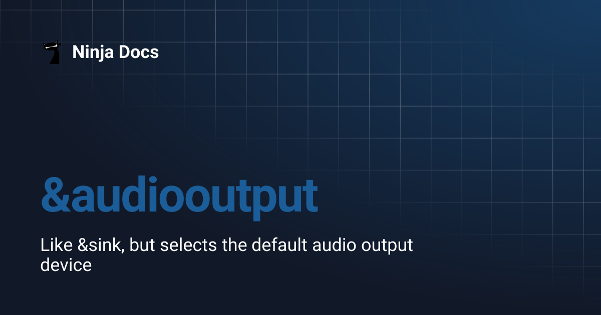 &audiooutput | Ninja Docs