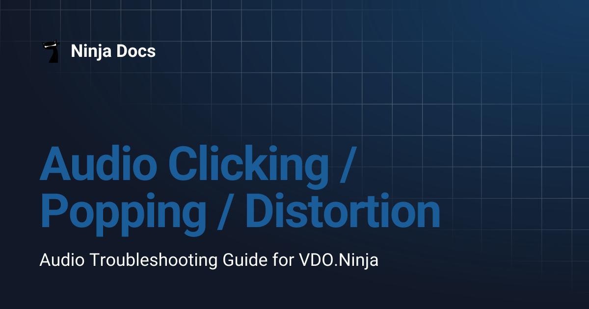 Audio Clicking / Popping / Distortion | Ninja Docs
