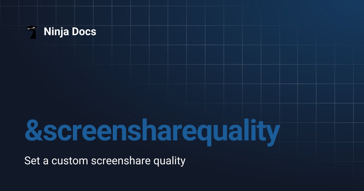 &screensharequality | Ninja Docs