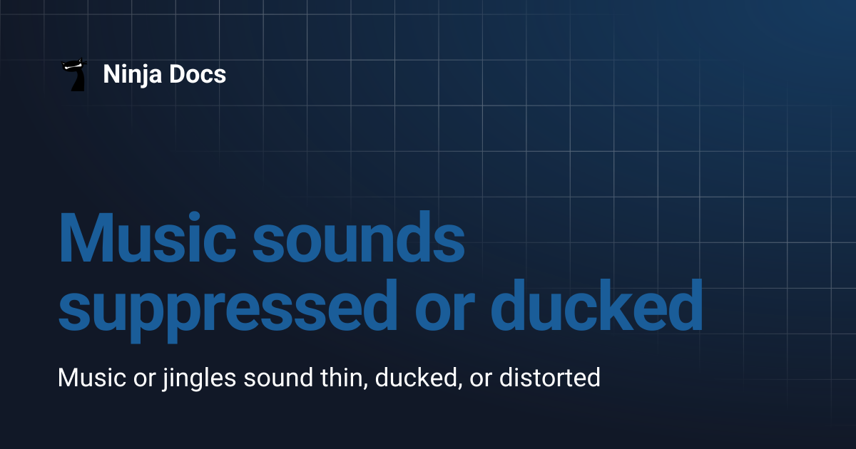 Music sounds suppressed or ducked | Ninja Docs