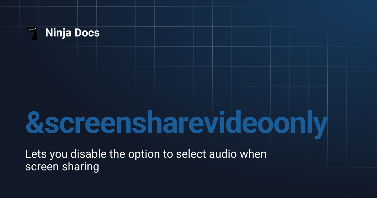 &screensharevideoonly | Ninja Docs