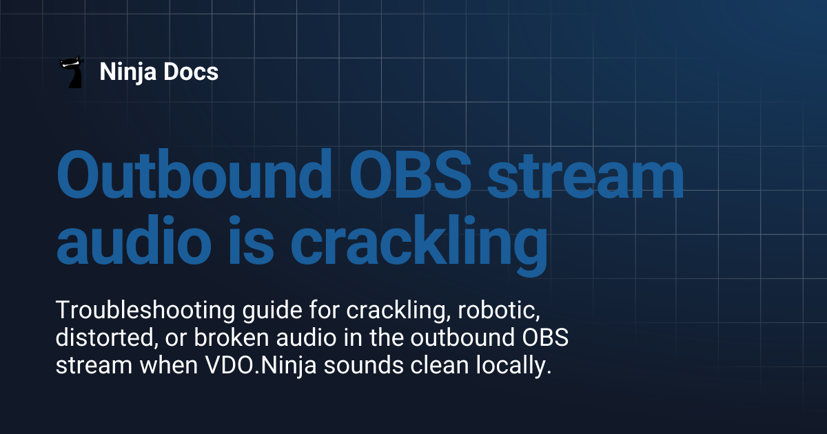Outbound OBS stream audio is crackling | Ninja Docs