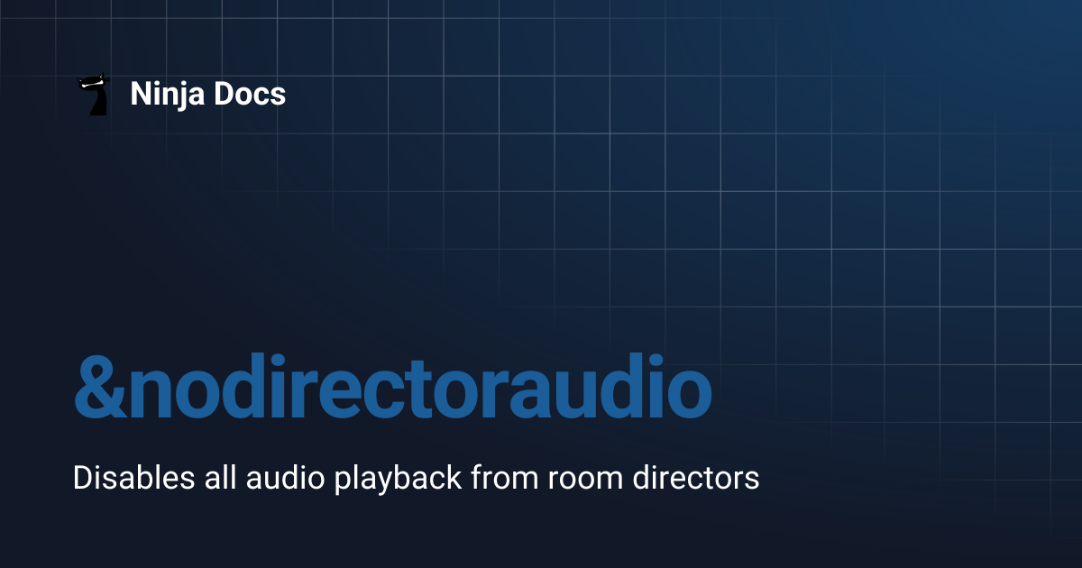 &nodirectoraudio | Ninja Docs