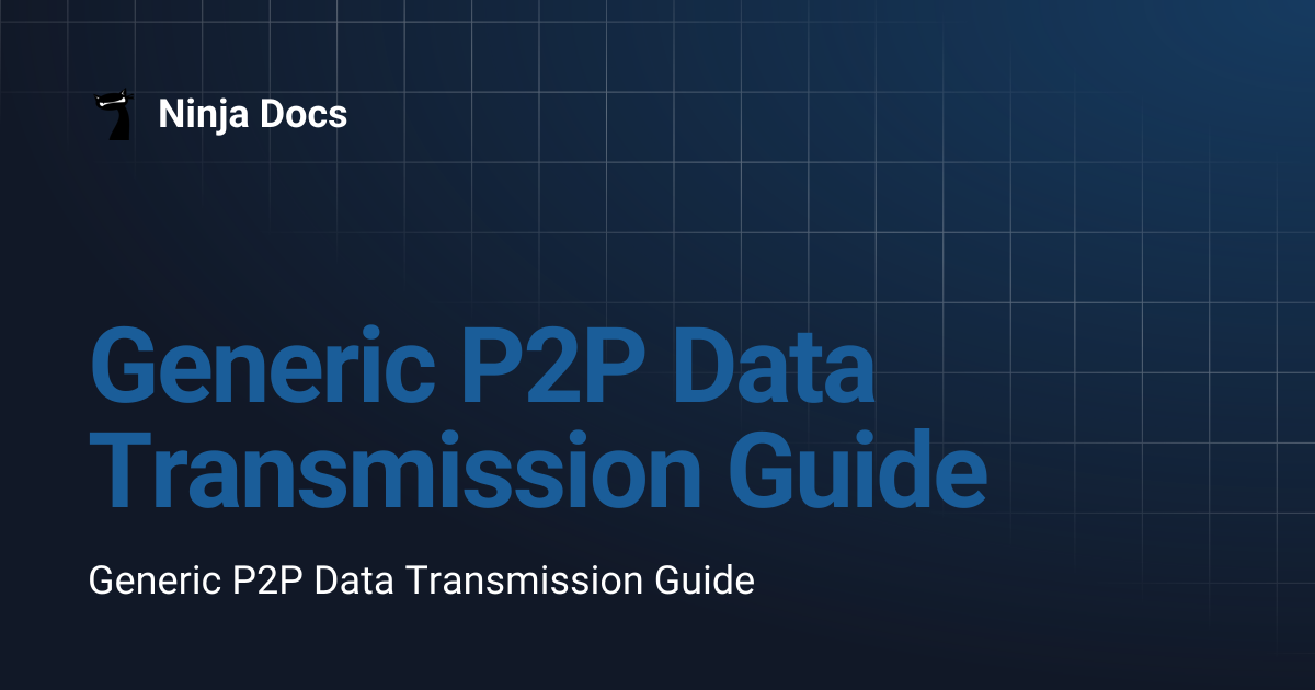 Generic P2P Data Transmission Guide | Ninja Docs