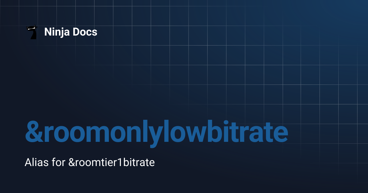 &roomonlylowbitrate | Ninja Docs